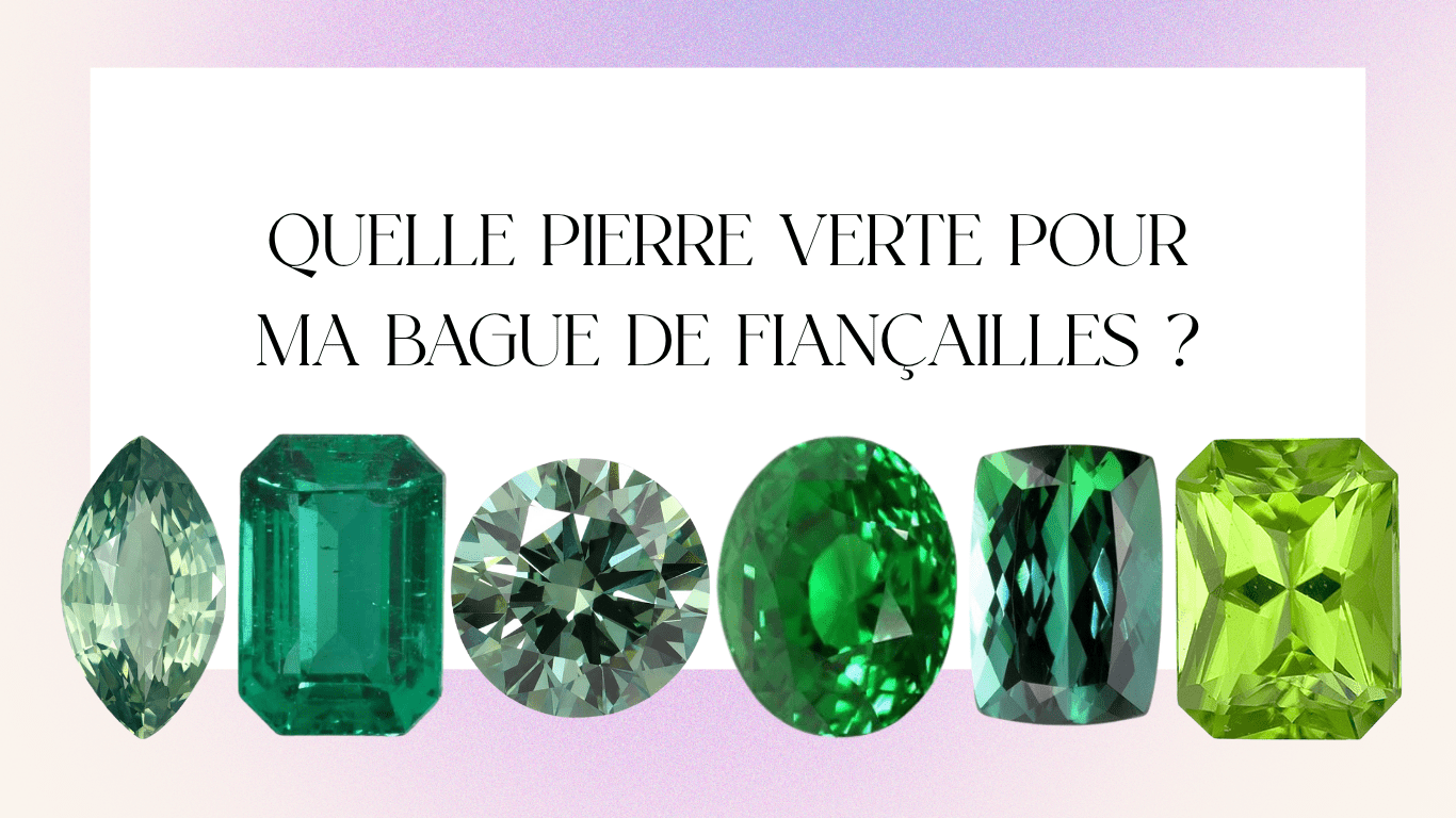 Quelle Pierre Verte pour Ma Bague de Fiançailles ? Le Guide Complet